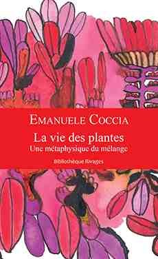La vie des plantes d' Emanuele Coccia : Le végétal abordé sous l'angle philosophique
