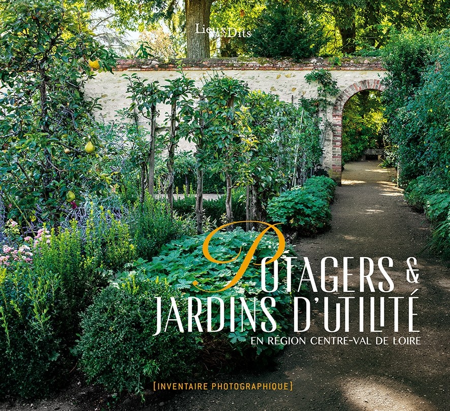   POTAGERS ET JARDINS D'UTILITÉ EN RÉGION CENTRE VAL DE LOIRE  [Inventaire photographique]  